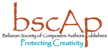 Belizean Society of Composers Authors and Publishers (BSCAP)